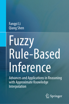 Hardcover Fuzzy Rule-Based Inference: Advances and Applications in Reasoning with Approximate Knowledge Interpolation Book