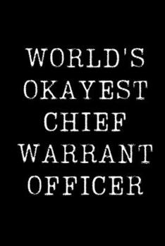 Paperback World's Okayest Chief Warrant Officer: Blank Lined Journal For Taking Notes, Journaling, Funny Gift, Gag Gift For Coworker or Family Member Book