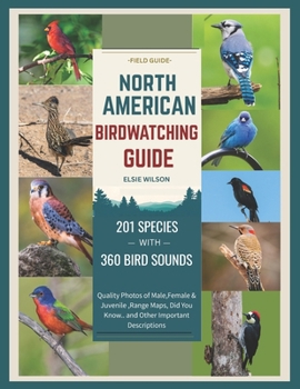 Paperback North American Birdwatching Guide: Comprehensive Birding: Male, Female, Juvenile Photos, Sounds, Range Maps, and Fascinating "Did You Know?" Facts. Book