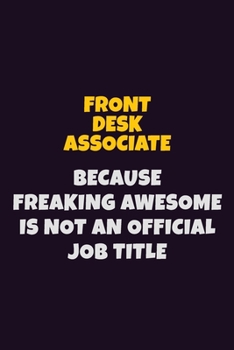 Paperback Front Desk Associate, Because Freaking Awesome Is Not An Official Job Title: 6X9 Career Pride Notebook Unlined 120 pages Writing Journal Book