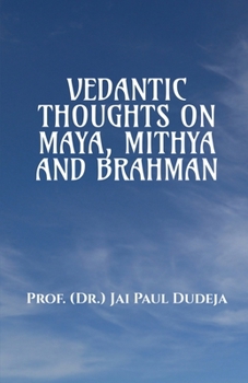 Paperback Vedantic Thoughts on Maya, Mithya, and the Brahman Book