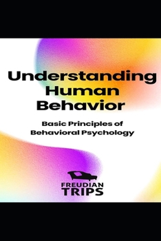 Paperback Understanding Human Behavior: Basic Principles of Behavioral Psychology Book