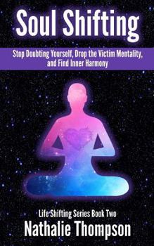 Paperback Soul Shifting: Stop Doubting Yourself, Drop the Victim Mentality, and Find Inner Harmony Book