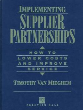 Hardcover Implementing Supplier Partnerships: How to Lower Costs and Improve Service Book