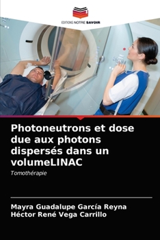 Paperback Photoneutrons et dose due aux photons dispersés dans un volumeLINAC [French] Book