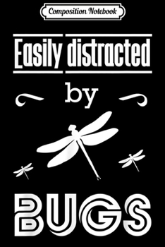 Composition Notebook: Easily Distracted By Bugs Science  Journal/Notebook Blank Lined Ruled 6x9 100 Pages