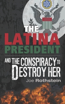 Paperback The Latina President: ...And The Conspiracy to Destroy Her Book