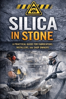 Paperback Silica in Stone: A Practical Guide for Fabricators, Installers, and Shop Owners Book