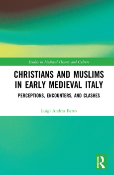 Hardcover Christians and Muslims in Early Medieval Italy: Perceptions, Encounters, and Clashes Book