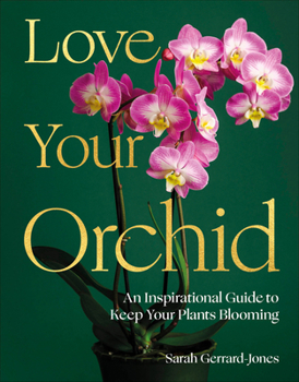 Hardcover Love Your Orchid: An Inspirational Guide to Keep Your Plants Blooming Book
