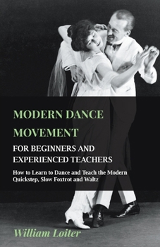 Paperback Modern Dance Movement - For Beginners and Experienced Teachers - How to Learn to Dance and Teach the Modern Quickstep, Slow Foxtrot and Waltz Book