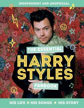 Hardcover The Essential Harry Styles Fanbook: His Life - His Songs - His Story Book