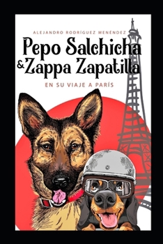 Pepo Salchicha y Zappa Zapatilla en su viaje a París (Spanish Edition)