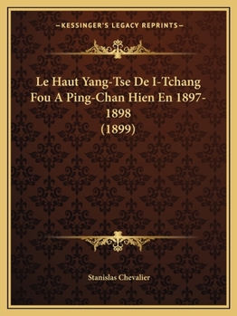 Le Haut Yang-Tse De I-Tchang Fou A Ping-Chan Hien En 1897-1898 (1899)