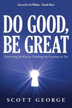 Paperback Do Good, Be Great: Discovering the Keys to Unlocking the Greatness in You Book