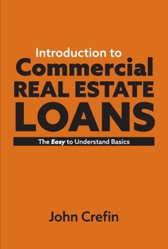 Hardcover Introduction to Commercial Real Estate Loans: The Easy to Understand Basics Volume 1 Book