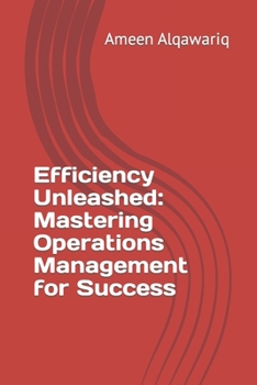 Paperback Efficiency Unleashed: Mastering Operations Management for Success Book