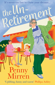 The Unretirement: Don’t miss the most uplifting novel of 2024, perfect for fans of Clare Pooley, Mike Gayle and Sally Page