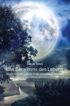 Paperback Das Geheimnis des Lebens: Du bist das Licht, und das ist die unzerstörbare Wahrheit [German] Book