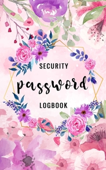 Password Security Logbook: A Premium Journal And Protect Usernames and Passwords Online With Tabs Log Alphabetical Password Book with tabs Organizer ... Internet Login Website Address Hand Lettering