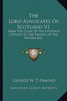 The Lord Advocates Of Scotland V1: From The Close Of The Fifteenth Century To The Passing Of The Reform Bill