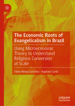 The Economics Roots of Evangelicalism in Brazil: Using Microeconomic Theory to Understand Religious Conversion at Scale