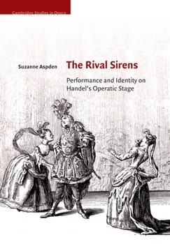 The Rival Sirens: Performance and Identity on Handel's Operatic Stage - Book  of the Cambridge Studies in Opera