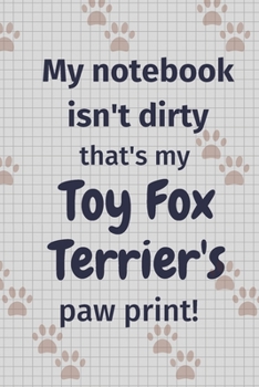 Paperback My notebook isn't dirty that's my Toy Fox Terrier's paw print!: For Toy Fox Terrier Dog Fans Book