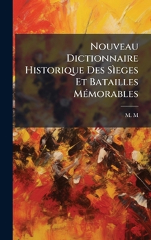Hardcover Nouveau Dictionnaire Historique Des SÃ¬eges Et Batailles MÃ(c)morables [French] Book