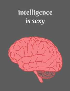 Intelligence is Sexy: Sapiosexual notebook journal - sexually attracted to intelligence or the human mind before appearance - college ruled lined paper