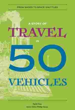 Paperback A Story of Travel in 50 Vehicles: From Shoes to Space Shuttles Book