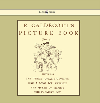 Paperback R. Caldecott's Picture Book - No. 2 - Containing the Three Jovial Huntsmen, Sing a Song for Sixpence, the Queen of Hearts, the Farmers Boy Book