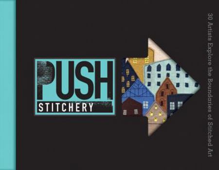 Hardcover Push Stitchery: 30 Artists Explore the Boundaries of Stitched Art Book