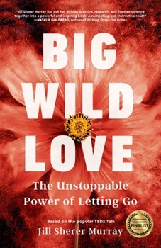 Paperback Big Wild Love: The Unstoppable Power of Letting Go Book