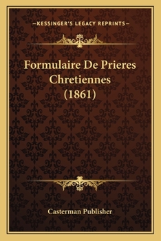 Paperback Formulaire De Prieres Chretiennes (1861) [French] Book