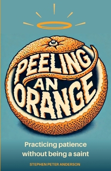 Paperback Peeling an Orange: Practicing patience without being a saint. Book