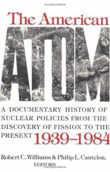 The American Atom: A Documentary History of Nuclear Policies from the Discovery of Fission to the Present, 1939-1984