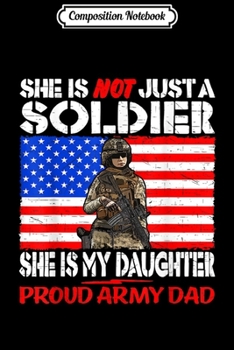 Composition Notebook: My Daughter Is A Soldier Proud Army Dad Pro-Military  Journal/Notebook Blank Lined Ruled 6x9 100 Pages
