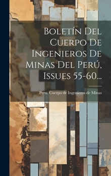 Hardcover Boletín Del Cuerpo De Ingenieros De Minas Del Perú, Issues 55-60... [Spanish] Book
