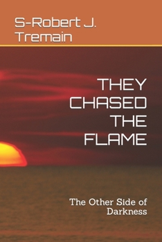 Paperback They Chased the Flame: The Other Side of Darkness Book