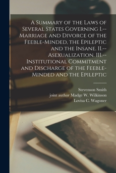 Paperback A Summary of the Laws of Several States Governing I.--Marriage and Divorce of the Feeble-minded, the Epileptic and the Insane. II.--Asexualization. II Book