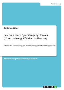 Paperback Ersetzen eines Spurstangengelenkes (Unterweisung Kfz-Mechaniker, -in): Schriftliche Ausarbeitung zur Durchführung einer Ausbildungseinheit [German] Book