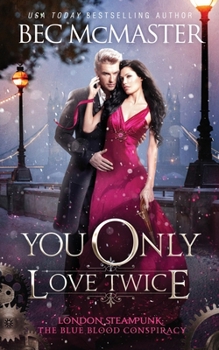 You Only Love Twice - Book #3 of the London Steampunk: The Blue Blood Conspiracy