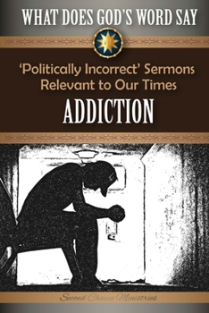 Paperback What Does God's Word Say? - Addiction: 'Politically Incorrect' Sermons Relevant to Our Times Book