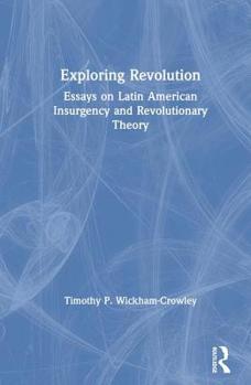Hardcover Exploring Revolution: Essays on Latin American Insurgency and Revolutionary Theory Book