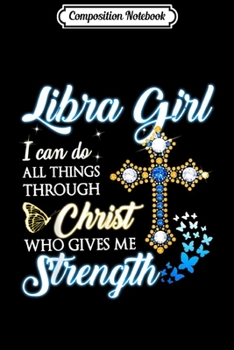 Paperback Composition Notebook: Libra Girl I Can Do All Things Through Christ Journal/Notebook Blank Lined Ruled 6x9 100 Pages Book