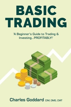 Paperback Basic Trading: : ' A Beginner's Guide to Trading and Investing...PROFITABLY!' Book