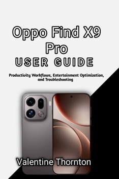 Paperback Oppo Find X9 Pro User Guide: Productivity Workflows, Entertainment Optimization, and Troubleshooting Book