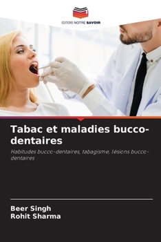 Tabac et maladies bucco-dentaires: Habitudes bucco-dentaires, tabagisme, lésions bucco-dentaires