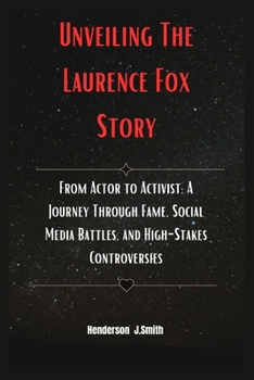 Paperback Unveiling The Laurence Fox Story: From Actor to Activist: A Journey Through Fame, Social Media Battles, and High-Stakes Controversies Book